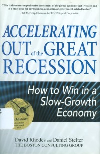 ACCELERATING OUT OF THE GREAT RECESSION: HOW TO WIN IN A SLOW-GROWTH ECONOMY