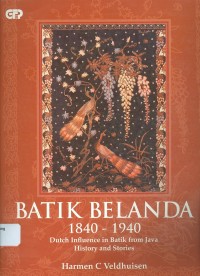 BATIK BELANDA 1840-1940: DUTCH INFLUENCE IN BATIK FROM JAVA HISTORY AND STORIES