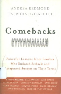 COMEBACKS: POWERFUL LESSONS FROM LEADERS WHO ENDURED SETBACKS AND RECAPTURED SUCCESS ON THEIR TERMS