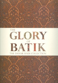 THE GLORY OF BATIK: THE DANAR HADI COLLECTION