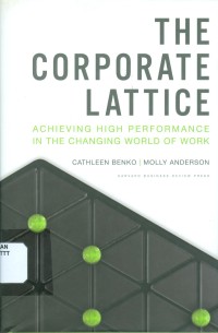 THE CORPORATE LATTICE: ACHIEVING HIGH PERFORMANCE IN THE CHANGING WORLD OF WORK