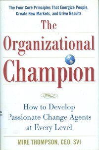 THE ORGANIZATIONAL CHAMPION: HOW TO DEVELOP PASSIONATE CHANGE AGENTS AT EVERY LEVEL