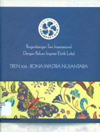 TREN 2012: RONA WASTRA NUSANTARA: PENGEMBANGAN TREN INTERNASIONAL DENGAN PADUAN INSPIRASI ETNIK LOKAL