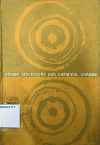 Image of ATOMS, MOLECULES AND CHEMICAL CHANGE