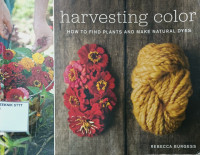 Image of HARVESTING COLOR: HOW TO FIND PLANTS AND MAKE NATURAL DYES