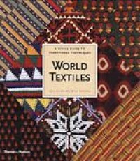 WORLD TEXTILES: A VISUAL GUIDE TO TRADITIONAL TECHNIQUES (WITH 778 ILLUSTRATIONS, 551 IN COLOUR)