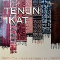 TENUN IKAT = INDONESIA'S IKAT WEAVING TRADITIONS