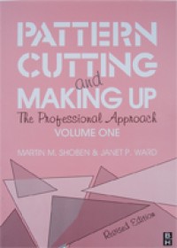 PATTERN CUTTING AND MAKING UP THE PROFESSIONAL APPROACH; VOLUME I